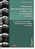 Professionelle Nebenkostenabrechnung im Wohn- und Gewerberaummietrecht: Für Vermieter und Mieter - Abrechnungen erstellen und prü