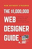 $1,000,000 Web Designer Guide: A Practical Guide for Wealth and Freedom as an Online F