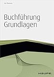 Buchführung Grundlagen - inkl. Arbeitshilfen online (Haufe Fachbuch 1036)