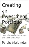 Creating an Investment Portfolio: Learn the available theories and their application (English Edition)