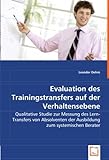 Evaluation des Trainingstransfers auf der Verhaltensebene: Qualitative Studie zur Messung des Lern-Transfers von Absolventen der Ausbildung zum systemischen B