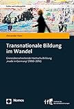 Transnationale Bildung im Wandel: Grenzüberschreitende Hochschulbildung ‚made in Germany‘ (1990–2016) (Kultur und Außenpolitik, Band 1)