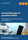 Automatisierungen im operativen Einkauf: Wertbeitrag durch Kostenoptimierung und Fehlerfreiheit im Eink