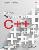 Game Programming in C++: Creating 3D Games: Creating 3D Games (Pearson Addison-Wesley Game Design and Development)