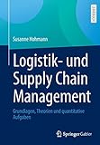 Logistik- und Supply Chain Management: Grundlagen, Theorien und quantitative Aufgab
