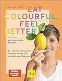 Eat colourful, feel better: Der perfekte Nährstoff-Mix für einen wachen Geist und einen starken Körper (GU Gesund essen)