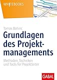 Grundlagen des Projektmanagements: Methoden, Techniken und Tools für Projektleiter (Whitebooks)