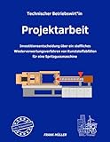 Projektarbeit Technischer Betriebswirt inkl. Präsentation: Investitionsentscheidung über ein stoffliches Wiederverwertungsverfahren von Kunststoffab