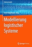 Modellierung logistischer Systeme (Fachwissen Logistik)