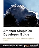Amazon SimpleDB Developer Guide: Scale Your Application's Database on the Cloud Using Amazon Simpledb