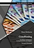 Crowdfunding: Grundlagen und Strategien für Kapitalsuchende und Geldgeber: Unveränderte Neuausgab