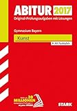 STARK Abiturprüfung Bayern - Kunst: Original-Prüfungsaufgaben mit Lösungen 2012-2016