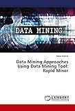 Data Mining Approaches Using Data Mining Tool: Rapid M