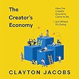 The Creator’s Economy: How the Creator Economy Came to Be and Where It’s Going