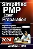 Simplified PMP Exam Preparation: Project Management Professional Study Materials, Practice Questions and Test Prep: The Complete Guide to Pass the Exam on Your First Try
