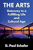 The Arts: Gateway to a Fulfilling Life and Cultural Ag