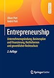 Entrepreneurship: Unternehmensgründung, Businessplan und Finanzierung, Rechtsformen und gewerblicher Rechtsschutz (Springer-Lehrbuch)