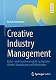 Creative Industry Management: Kultur- und Kreativwirtschaft im digitalen Wandel: Grundlagen und D