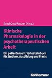Klinische Pharmakologie in der psychotherapeutischen Arbeit: Ein patientenzentriertes Lehrbuch für Studium, Ausbildung und Prax