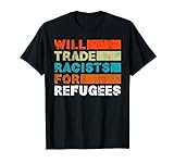 Will Trade Racisten For Refugees - Welcome Refugees T-S