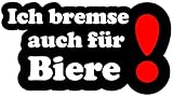 Ich Bremse auch für Biere! Fun Aufkleber Sticker Auto LKW Wohnmobil lustig Biertrinker B