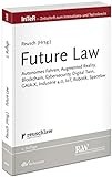 Future Law: Autonomes Fahren, Augmented Reality, Blockchain, Cybersecurity, Digital Twin, GAIA-X, Industrie 4.0, IoT, Robotik, Spacelaw ... für Innovations- und Technikrecht)