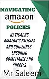 Navigating Amazon’s Policies and Guidelines: Ensuring Compliance and Success (English Edition)