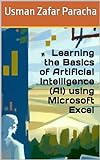 Learning the Basics of Artificial Intelligence (AI) using Microsoft Excel (English Edition)