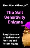 The Salt Sensitivity Enigma: Tony's Journey to Stable Blood Pressure and Restful Nig