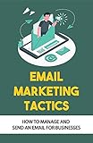 Email Marketing Tactics: How To Manage And Send An Email For Businesses: Social Network (English Edition)