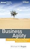 Business Agility (MSEL): Sustainable Prosperity in a Relentlessly Competitive World (Microsoft Executive Leadership Series)