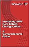 Mastering SAP Real Estate Configuration: A Comprehensive Guide (English Edition)