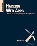 Hacking Web Apps: Detecting and Preventing Web Application Security Prob