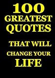 100 Greatest Quotes That will Change Your Life (Life Changing Quotes Book 8) (English Edition)
