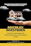 Immobilien Investieren: Investition in Mietobjekte für Passives Einkommen und Finanzielle Freiheit: Erfolgreiche Deals Finden und Finanzieren, ... Aufbauen (Leitfäden für Passives Einkommen)