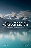 How to Pool Risks Across Generations: The Case for Collective Pensions (Uehiro in Practical Ethics)