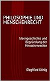 Philosophie und Menschenrecht - Ideengeschichte und Begründung der M