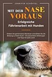 Mit der Nase voraus - Fährtenarbeit mit Hunden: Erleben Sie gemeinsame Abenteuer und stärken Sie die Bindung zu Ihrem Hund - mit praxisnahen Anleitungen und Tipps für jedes L