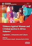 Violence Against Women and Criminal Justice in Africa: Volume I: Legislation, Limitations and Culture (Sustainable Development Goals Series)