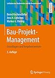 Bau-Projekt-Management: Grundlagen und Vorgehensweisen (Leitfaden des Baubetriebs und der Bauwirtschaft)