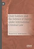 Child Soldiers and the Defence of Duress under International Criminal Law (English Edition)