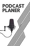 Podcast Planer: Buch zum ausfüllen I Plane deine Episoden, mach dir Notizen, trage deine Themen ein und erstelle To-Dos für vor & nach der Sendung