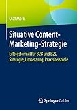 Situative Content-Marketing-Strategie: Erfolgsformel für B2B und B2C – Strategie, Umsetzung, Praxisbeisp