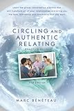 Circling and Authentic Relating Practice Guide (2nd Edition): Learn the group conversation practice that will transform all of your relationships and ... love, friendship and community that you w