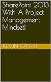 SharePoint 2013 With A Project Management Mindset! (English Edition)