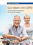 Gut leben mit COPD: Endlich wieder durchatmen, der Patientenratgeber. Mit einem Vorwort von Dr. med. Martina Wenker, Präsidentin der Ärztekammer ... (humboldt Gesundheitsratgeber)