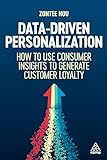 Data-Driven Personalization: How to Use Consumer Insights to Generate Customer Loyalty (English Edition)