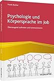 Psychologie und Körpersprache im Job: Überzeugend auftreten und kommunizieren (Haufe Fachbuch)