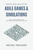 Agile Games and Simulations: Field-tested for Scrum Masters and Agile C
