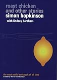 Roast Chicken and Other Stories: A Recipe Book. by Simon Hopkinson with Lindsey Bareham (Ebury Paperback Cookery S)